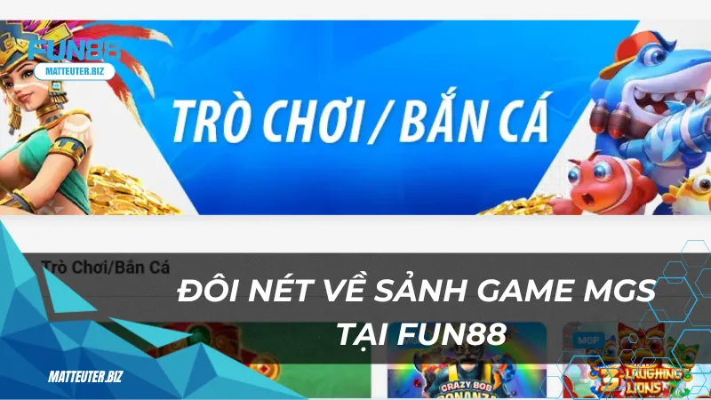 Đôi nét về sảnh game MGS tại Fun88