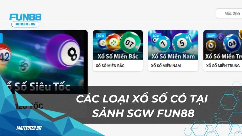 Các loại xổ số có tại sảnh SGW Fun88