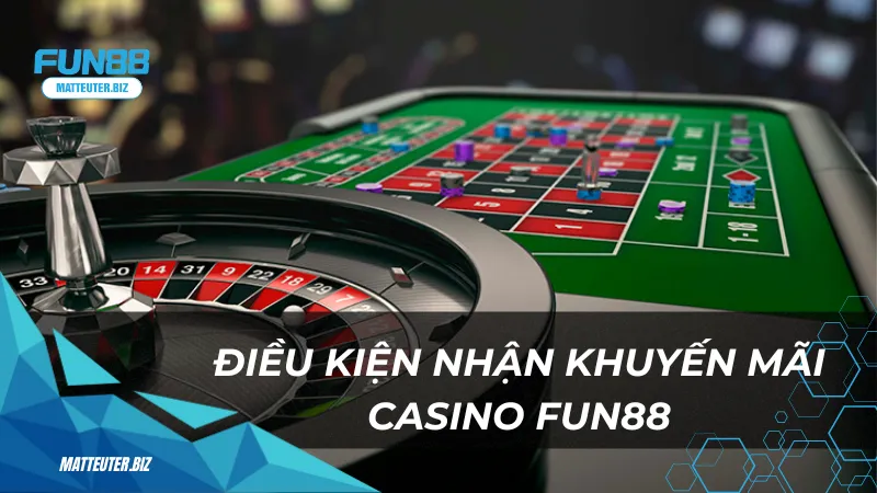 Điều kiện nhận khuyến mãi Casino Fun88