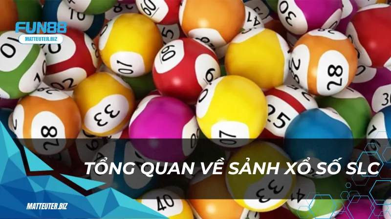 Tổng quan về sảnh xổ Số SLC