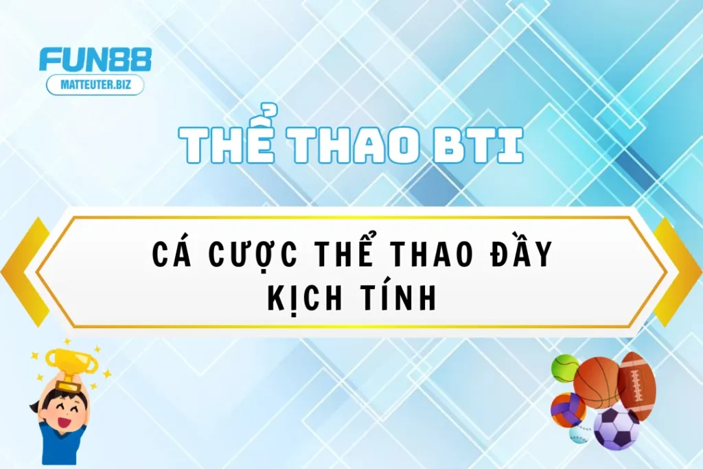 Thể thao BTI tại Fun88 – Cá cược thể thao đầy kịch tính