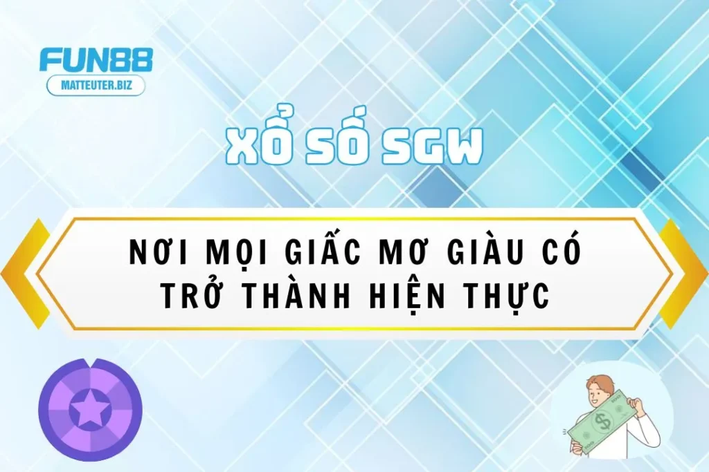 Xổ Số SGW Fun88: Nơi mọi giấc mơ giàu có trở thành hiện thực